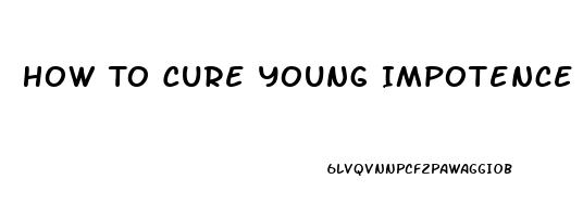 How To Cure Young Impotence