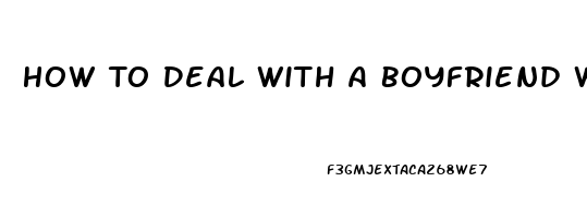 How To Deal With A Boyfriend With Erectile Dysfunction