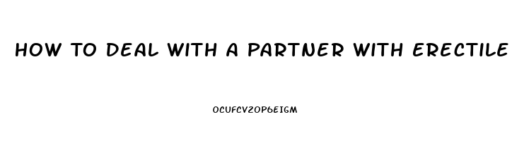 How To Deal With A Partner With Erectile Dysfunction