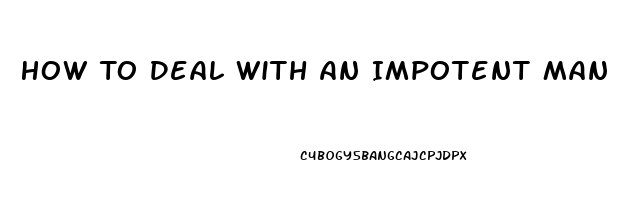 How To Deal With An Impotent Man