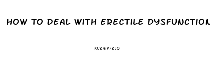 How To Deal With Erectile Dysfunction