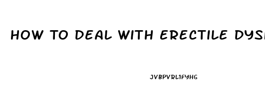 How To Deal With Erectile Dysfunction