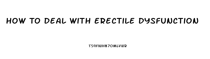 How To Deal With Erectile Dysfunction