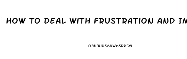 How To Deal With Frustration And Impotence