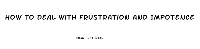 How To Deal With Frustration And Impotence