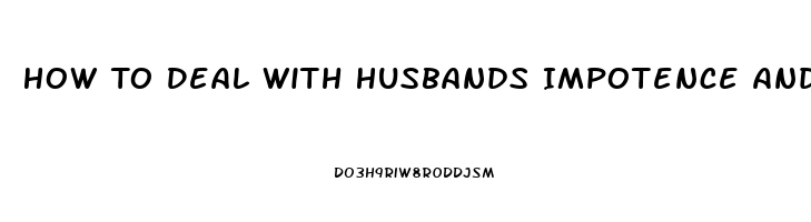 How To Deal With Husbands Impotence And Hatefulness