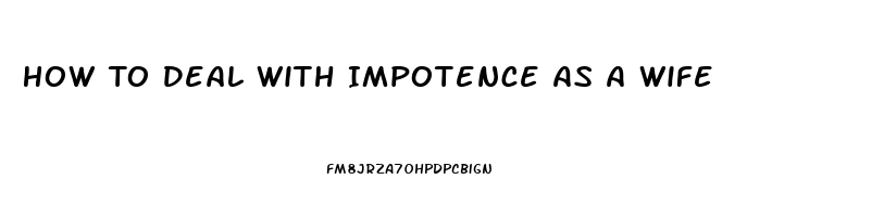 How To Deal With Impotence As A Wife