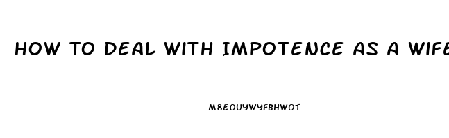 How To Deal With Impotence As A Wife