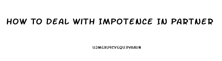 How To Deal With Impotence In Partner