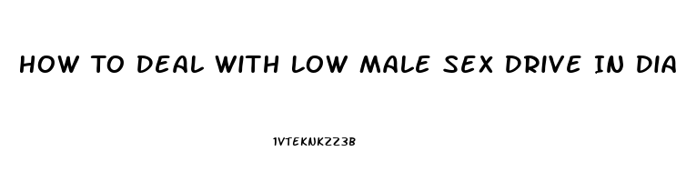 How To Deal With Low Male Sex Drive In Diabetic