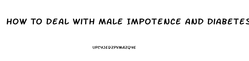 How To Deal With Male Impotence And Diabetes