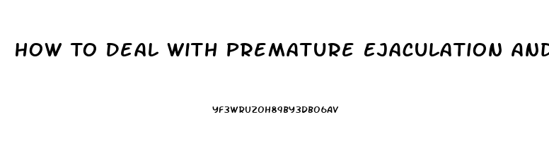 How To Deal With Premature Ejaculation And Erectile Dysfunction