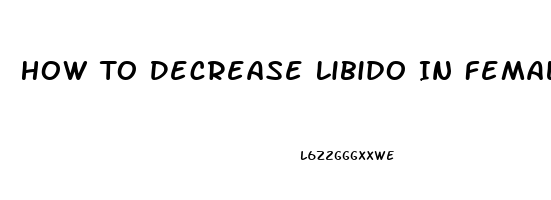 How To Decrease Libido In Female