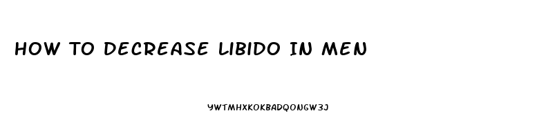 How To Decrease Libido In Men