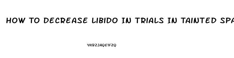 How To Decrease Libido In Trials In Tainted Space