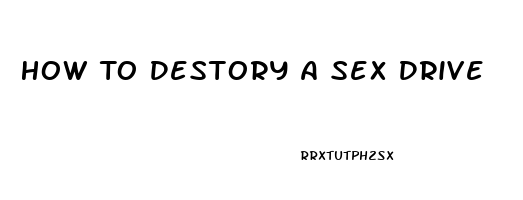 How To Destory A Sex Drive