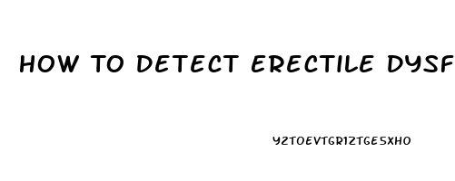 How To Detect Erectile Dysfunction