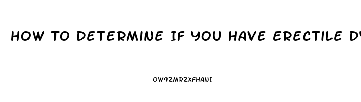 How To Determine If You Have Erectile Dysfunction