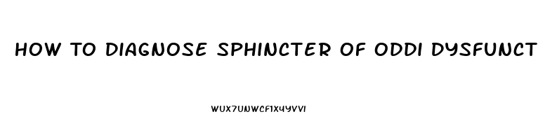 How To Diagnose Sphincter Of Oddi Dysfunction