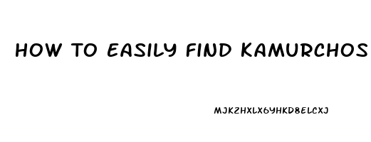 How To Easily Find Kamurchos Mr Libido