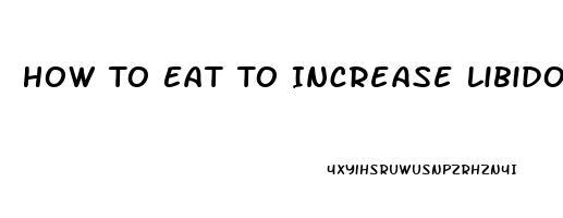 How To Eat To Increase Libido