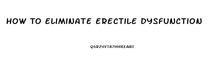 How To Eliminate Erectile Dysfunction