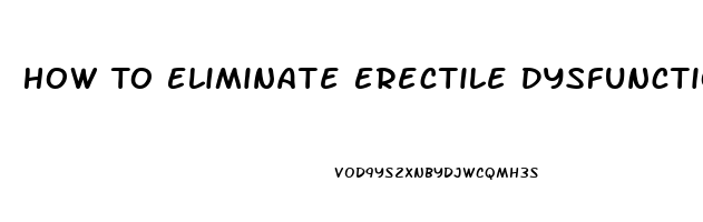 How To Eliminate Erectile Dysfunction