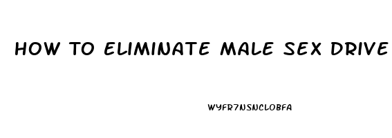 How To Eliminate Male Sex Drive