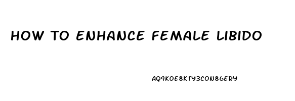 How To Enhance Female Libido