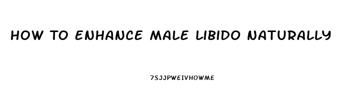 How To Enhance Male Libido Naturally