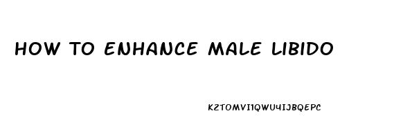 How To Enhance Male Libido