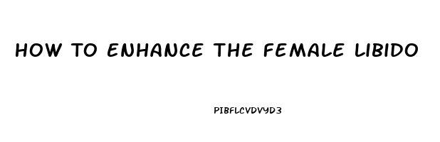 How To Enhance The Female Libido