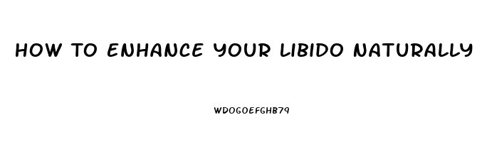 How To Enhance Your Libido Naturally