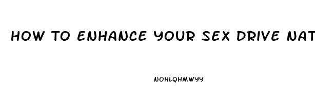 How To Enhance Your Sex Drive Naturally