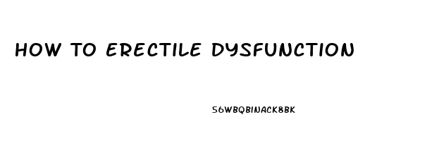 How To Erectile Dysfunction