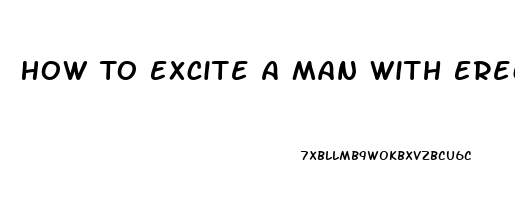 How To Excite A Man With Erectile Dysfunction