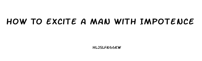 How To Excite A Man With Impotence