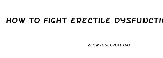 How To Fight Erectile Dysfunction Naturally