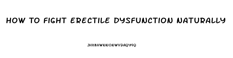 How To Fight Erectile Dysfunction Naturally