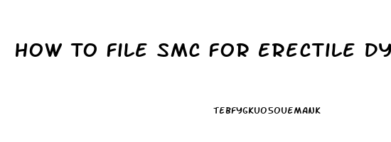 How To File Smc For Erectile Dysfunction