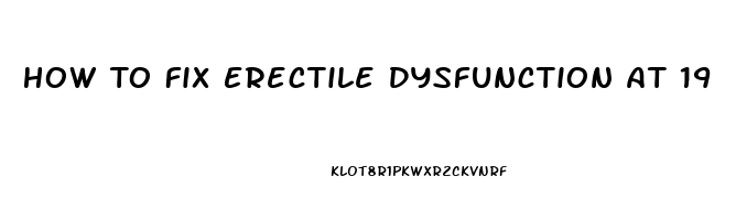 How To Fix Erectile Dysfunction At 19