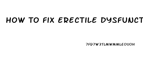 How To Fix Erectile Dysfunction At 20