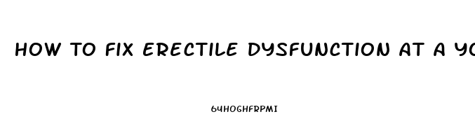 How To Fix Erectile Dysfunction At A Young Age Naturally