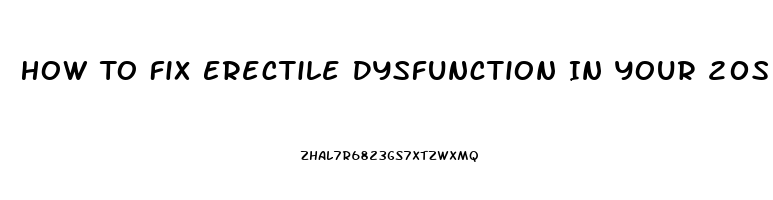 How To Fix Erectile Dysfunction In Your 20s