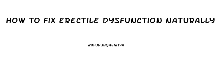 How To Fix Erectile Dysfunction Naturally