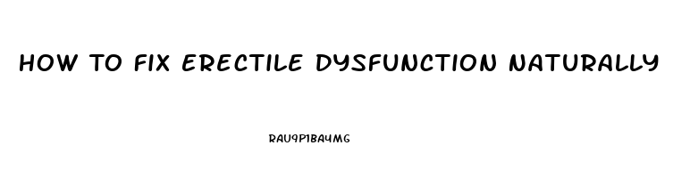 How To Fix Erectile Dysfunction Naturally