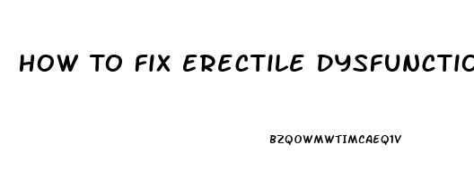 How To Fix Erectile Dysfunction With Natural Remedies