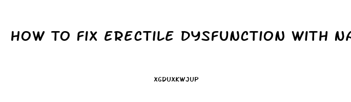 How To Fix Erectile Dysfunction With Natural Remedies