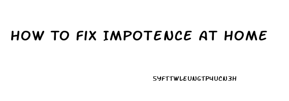 How To Fix Impotence At Home