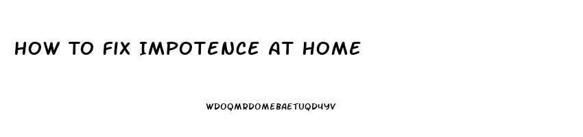 How To Fix Impotence At Home